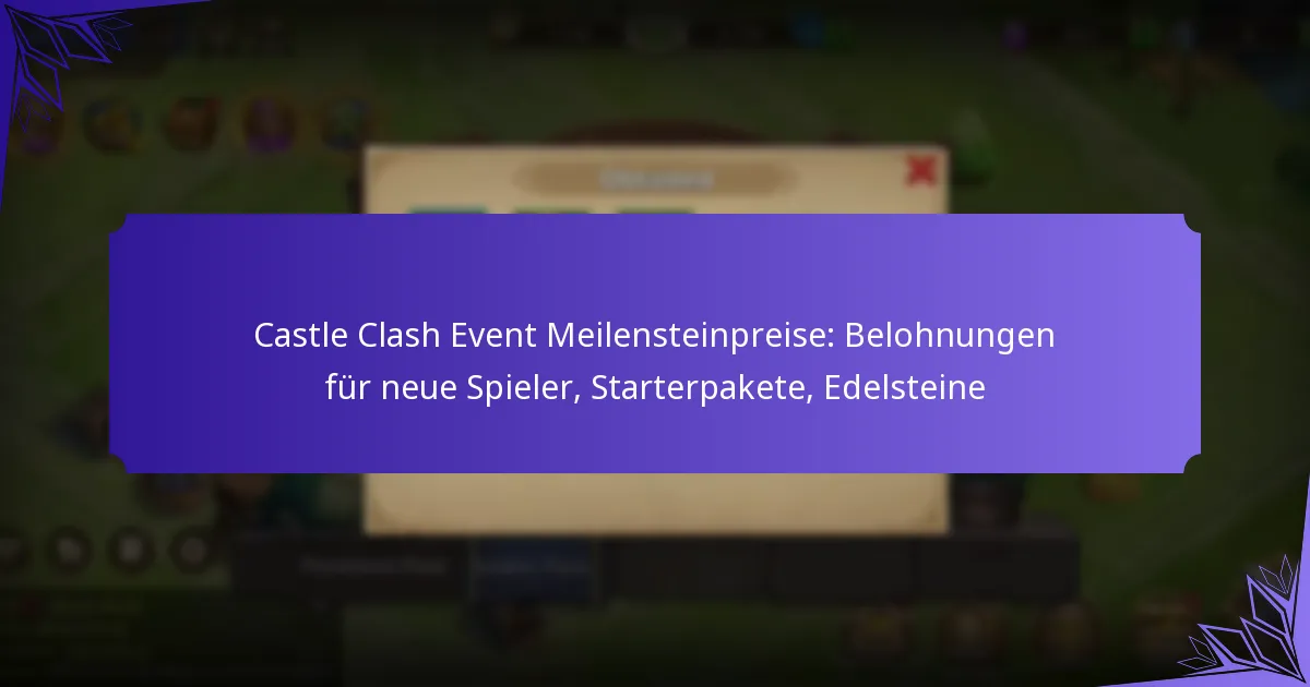 Castle Clash Event Meilensteinpreise: Belohnungen für neue Spieler, Starterpakete, Edelsteine