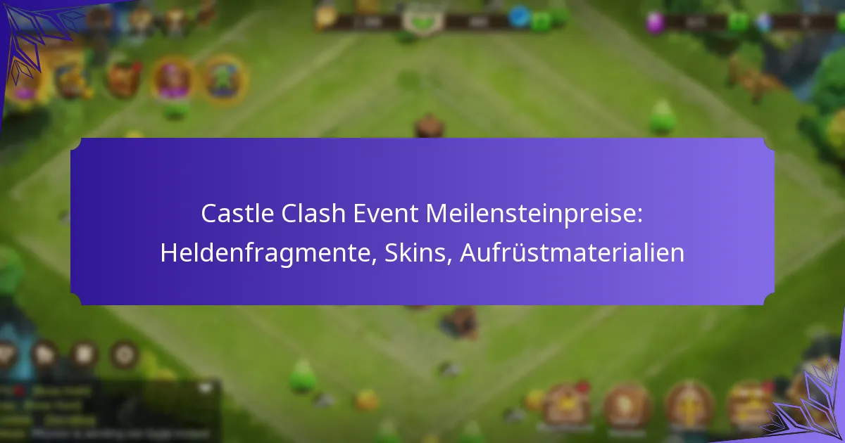 Castle Clash Event Meilensteinpreise: Heldenfragmente, Skins, Aufrüstmaterialien