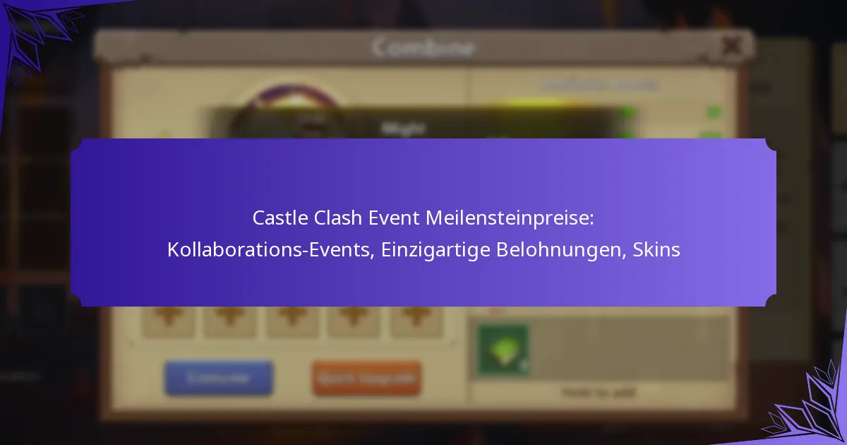 Castle Clash Event Meilensteinpreise: Kollaborations-Events, Einzigartige Belohnungen, Skins