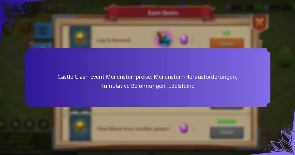 Castle Clash Event Meilensteinpreise: Meilenstein-Herausforderungen, Kumulative Belohnungen, Edelsteine
