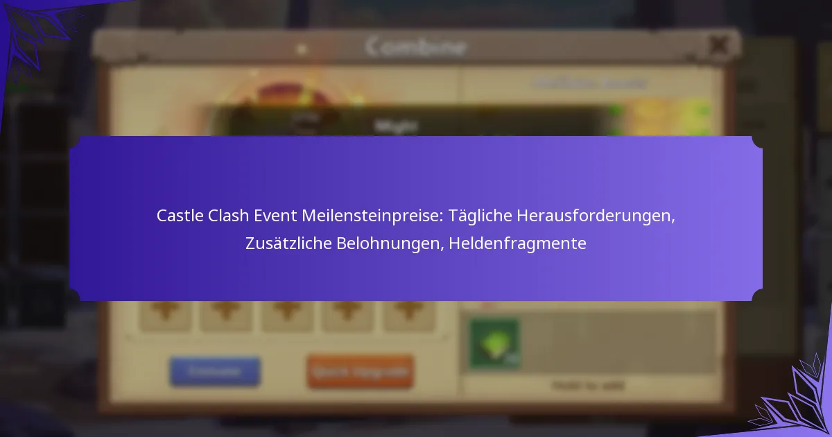 Castle Clash Event Meilensteinpreise: Tägliche Herausforderungen, Zusätzliche Belohnungen, Heldenfragmente