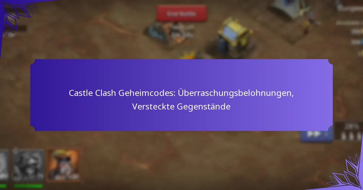Castle Clash Geheimcodes: Überraschungsbelohnungen, Versteckte Gegenstände