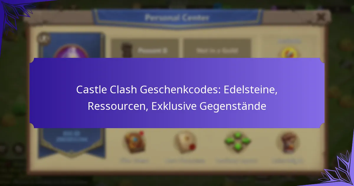 Castle Clash Geschenkcodes: Edelsteine, Ressourcen, Exklusive Gegenstände