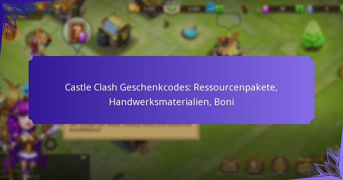 Castle Clash Geschenkcodes: Ressourcenpakete, Handwerksmaterialien, Boni