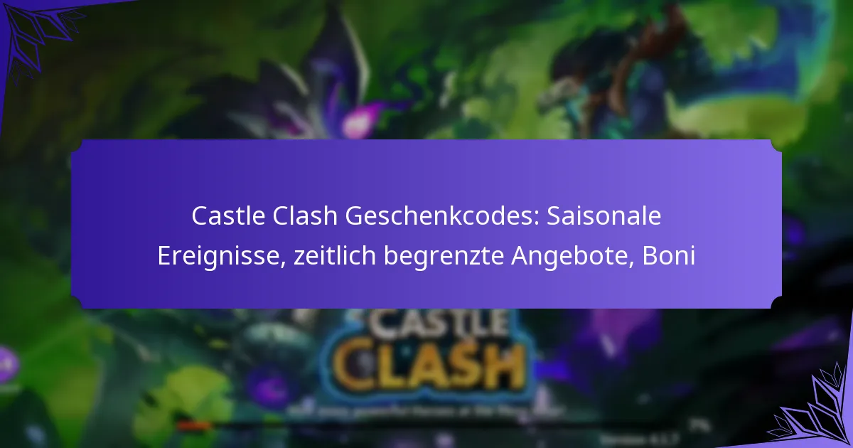 Castle Clash Geschenkcodes: Saisonale Ereignisse, zeitlich begrenzte Angebote, Boni