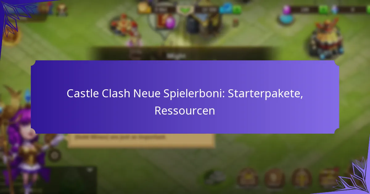 Castle Clash Neue Spielerboni: Starterpakete, Ressourcen