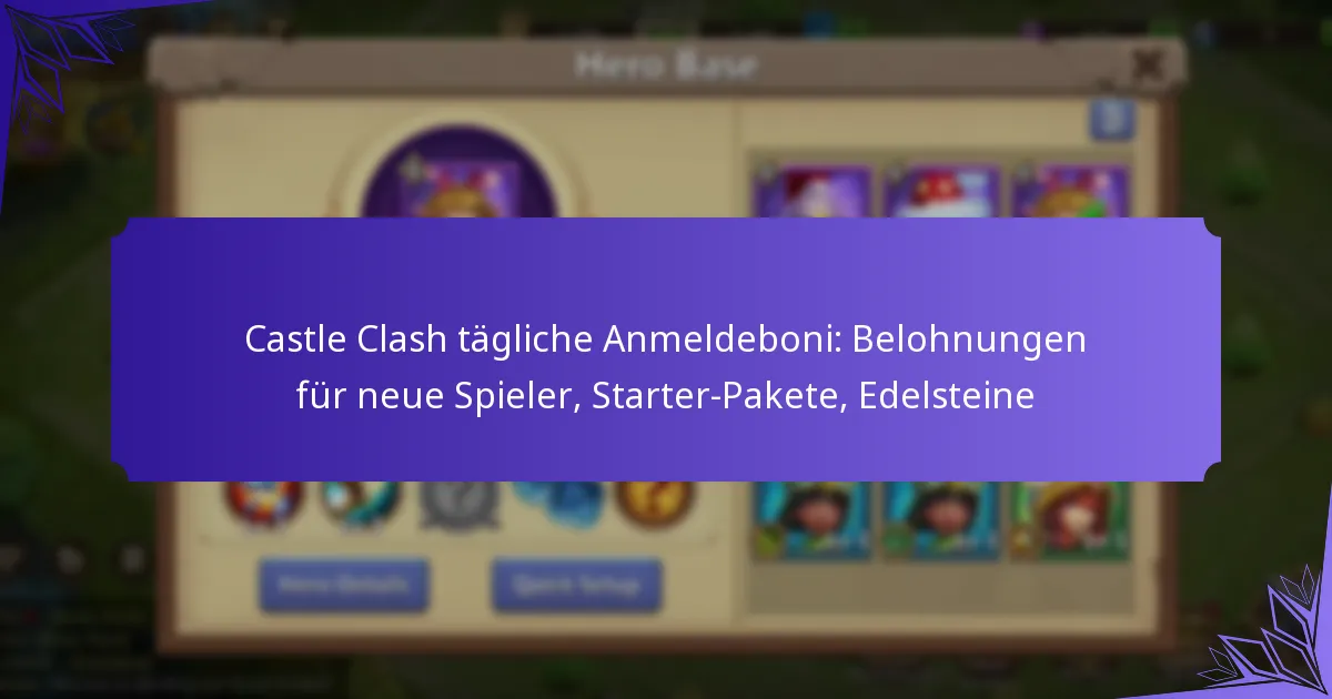 Castle Clash tägliche Anmeldeboni: Belohnungen für neue Spieler, Starter-Pakete, Edelsteine
