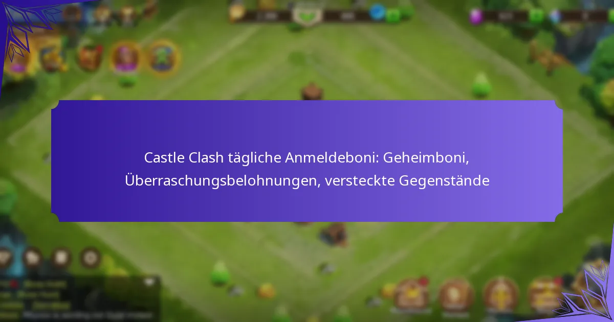Castle Clash tägliche Anmeldeboni: Geheimboni, Überraschungsbelohnungen, versteckte Gegenstände