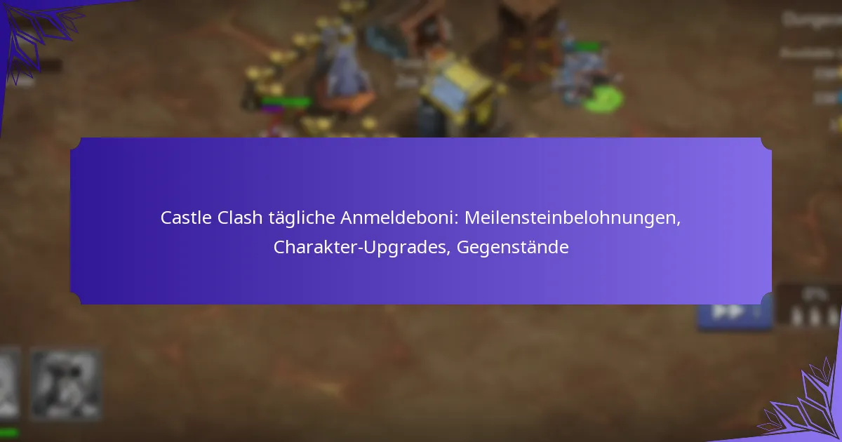Castle Clash tägliche Anmeldeboni: Meilensteinbelohnungen, Charakter-Upgrades, Gegenstände