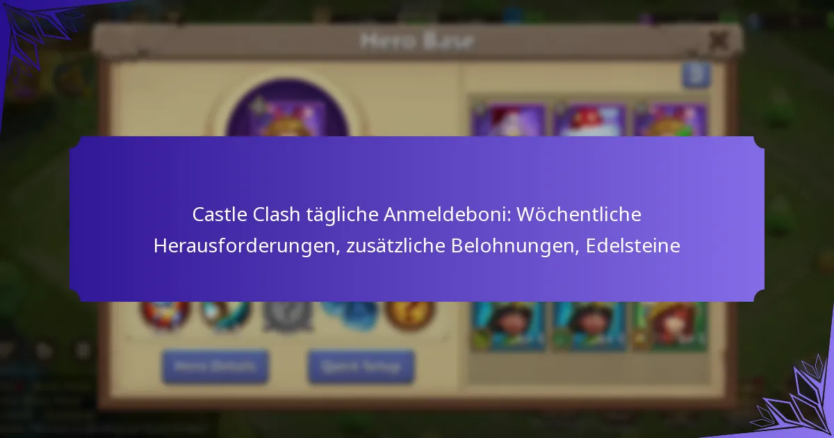 Castle Clash tägliche Anmeldeboni: Wöchentliche Herausforderungen, zusätzliche Belohnungen, Edelsteine