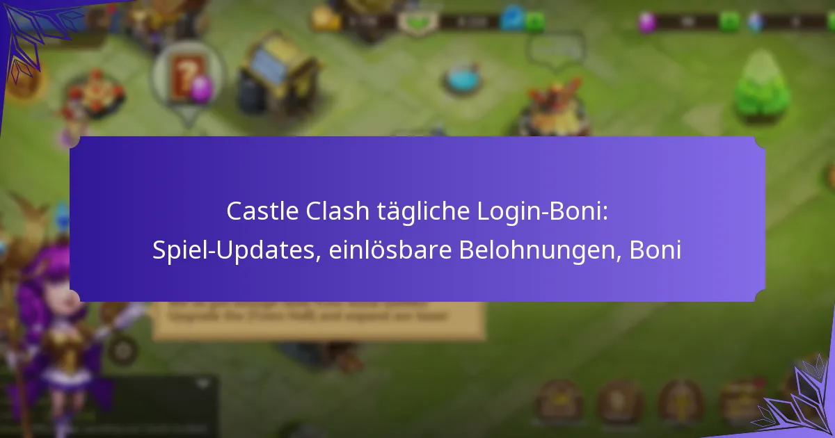 Castle Clash tägliche Login-Boni: Spiel-Updates, einlösbare Belohnungen, Boni
