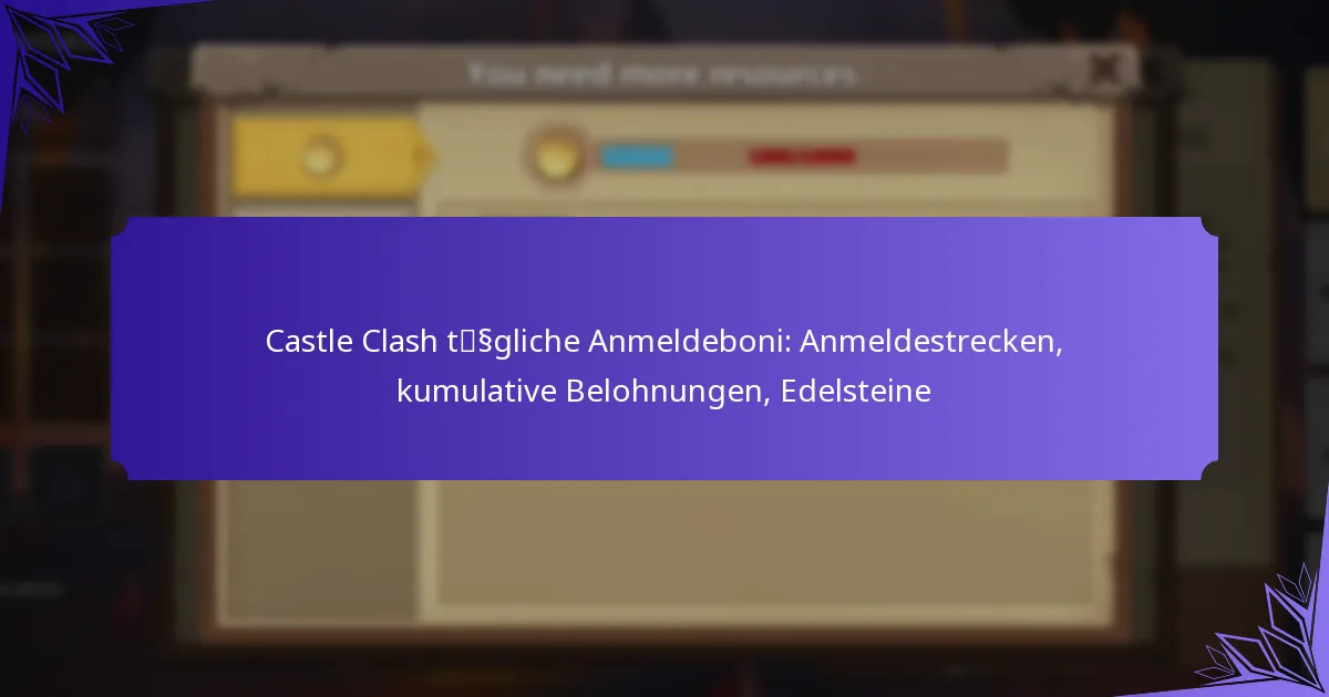 Castle Clash tägliche Anmeldeboni: Anmeldestrecken, kumulative Belohnungen, Edelsteine