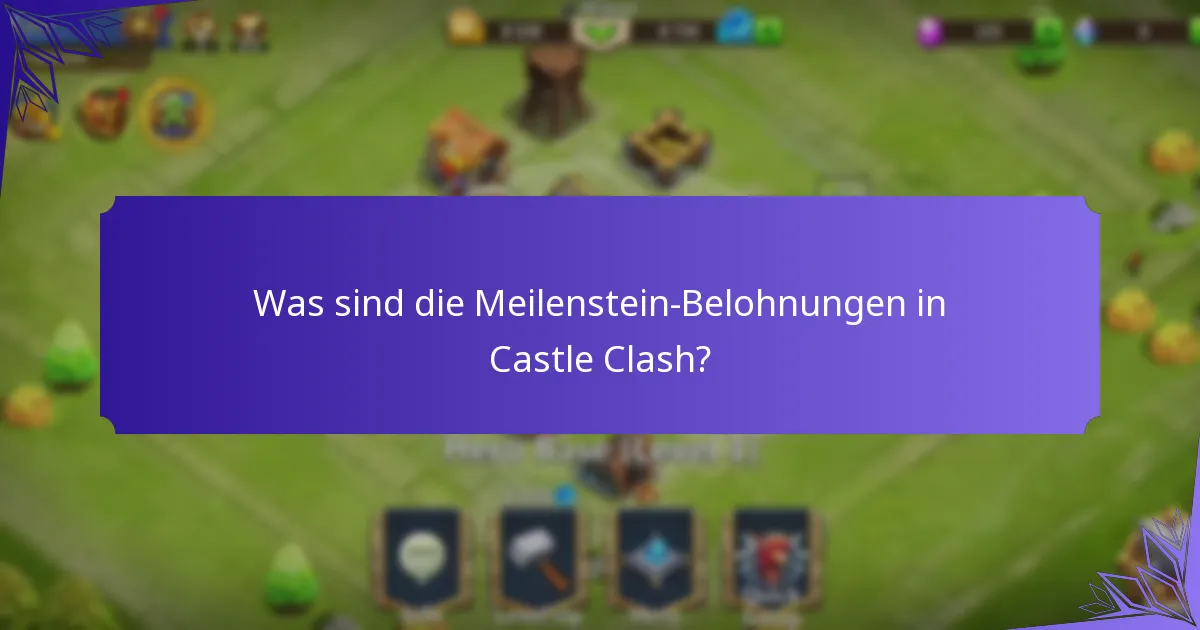 Was sind die Meilenstein-Belohnungen in Castle Clash?