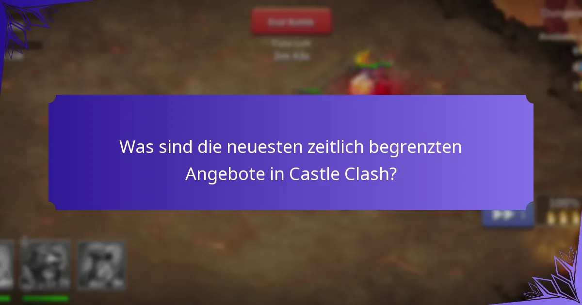 Was sind die neuesten zeitlich begrenzten Angebote in Castle Clash?
