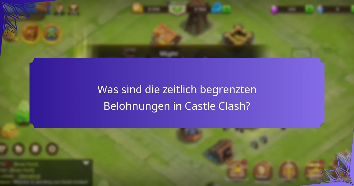Was sind die zeitlich begrenzten Belohnungen in Castle Clash?