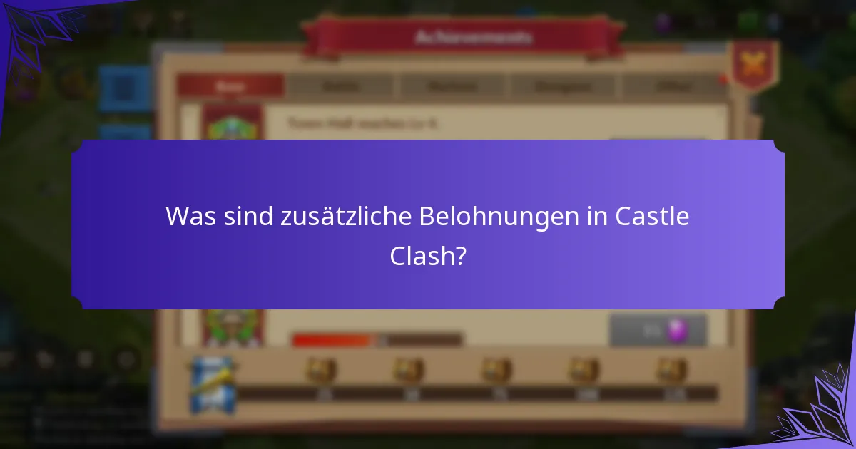 Was sind zusätzliche Belohnungen in Castle Clash?