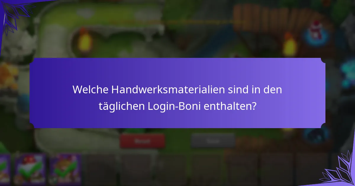 Welche Handwerksmaterialien sind in den täglichen Login-Boni enthalten?